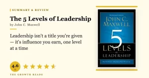 The 5 Levels of Leadership Summary & Review: Build Real Influence, Not Just Authority
