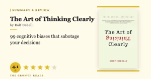 The Art of Thinking Clearly Summary & Review: 99 Biases That Sabotage Your Decisions