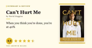 Can’t Hurt Me Summary & Review: David Goggins on Mastering Your Mind