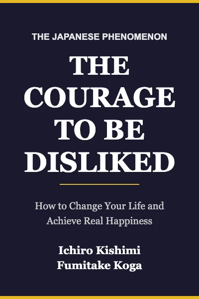 The Courage to Be Disliked by Ichiro Kishimi and Fumitake Koga book cover