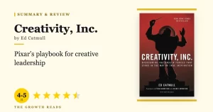 Creativity, Inc. Summary & Review: Pixar’s Playbook for Creative Leadership