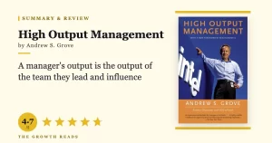 High Output Management Summary & Review: Andy Grove’s Playbook for Multiplying Your Impact