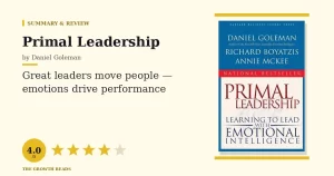 Primal Leadership Summary & Review: Lead With Emotional Intelligence