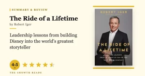 The Ride of a Lifetime Summary & Review: Leadership Lessons from Disney’s Greatest CEO