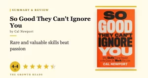 So Good They Can’t Ignore You Summary & Review: Why Skills Beat Passion