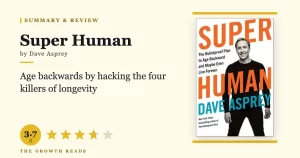 Super Human Summary & Review: The Biohacker`s Guide to Aging Backwards