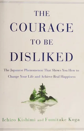 The Courage to Be Disliked by Ichiro Kishimi and Fumitake Koga book cover