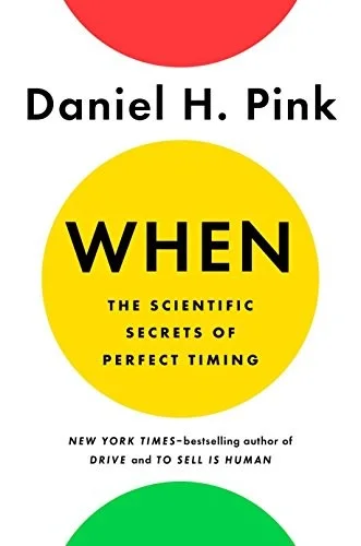 When: The Scientific Secrets of Perfect Timing by Daniel Pink — book cover