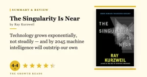 The Singularity Is Near Summary & Review: Why Kurzweil Thinks 2045 Changes Everything