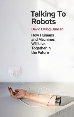 Talking to Robots by David Ewing Duncan book cover