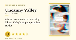 Uncanny Valley Summary & Review: Silicon Valley’s Utopia, From the Inside