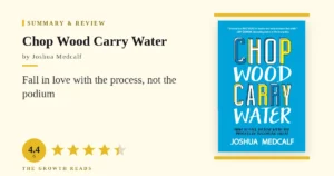 Chop Wood Carry Water Summary & Review: Fall in Love With the Process