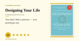 Designing Your Life Summary & Review: You Don’t Find a Passion — You Prototype One