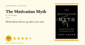 The Motivation Myth Summary & Review: Start First, Feel It Later