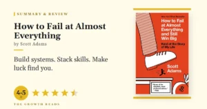 How to Fail at Almost Everything and Still Win Big Summary & Review: Systems Beat Goals