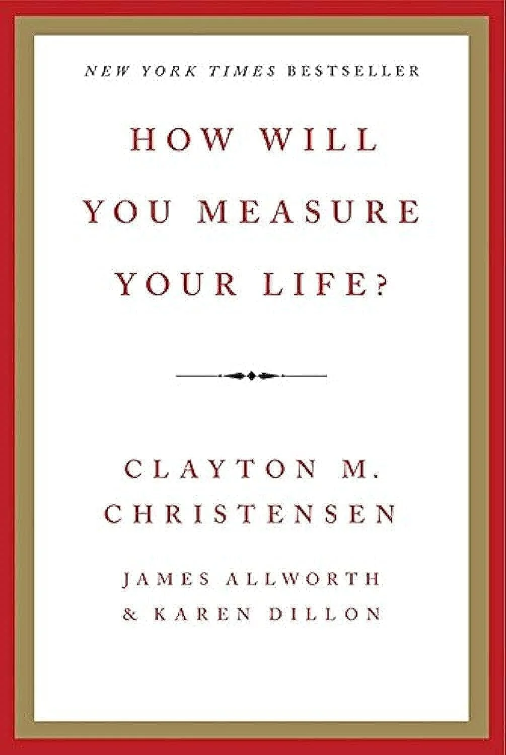 How Will You Measure Your Life by Clayton M. Christensen, James Allworth, and Karen Dillon book cover