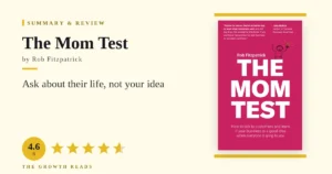 The Mom Test Summary & Review: Ask About Their Life, Not Your Idea